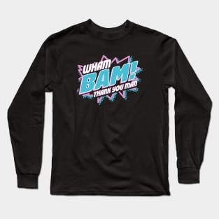 Wham Bam! Long Sleeve T-Shirt